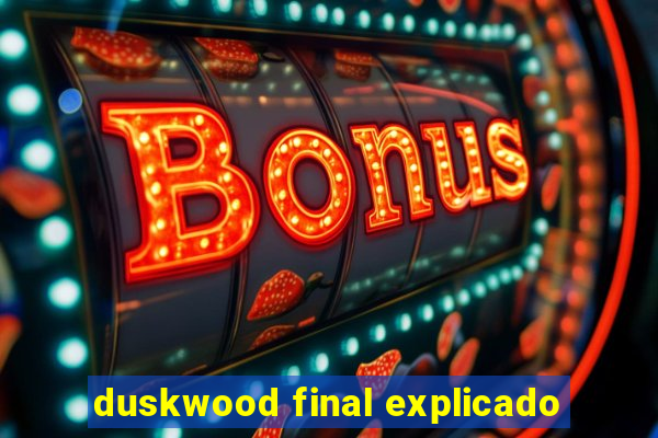 duskwood final explicado